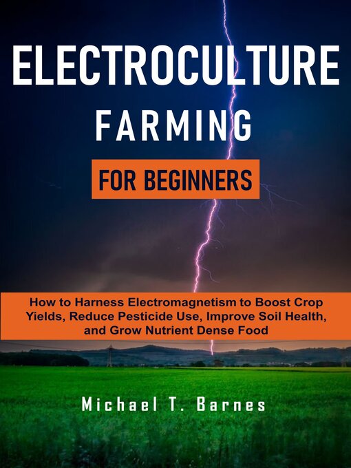 Title details for Electroculture Farming for Beginners by Michael T. Barnes - Available